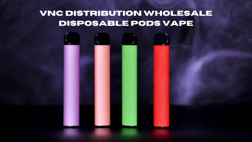 vnc distribution wholesale disposable pods vape