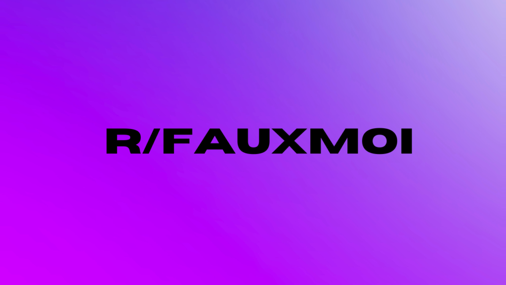 r/fauxmoi