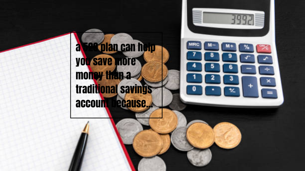 a 529 plan can help you save more money than a traditional savings account because...