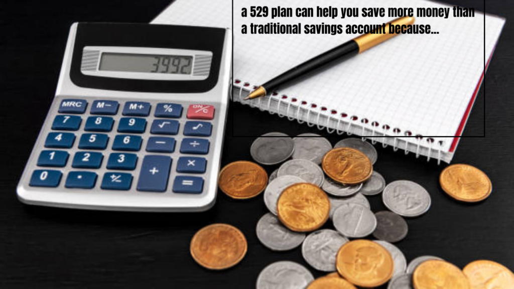 a 529 plan can help you save more money than a traditional savings account because...