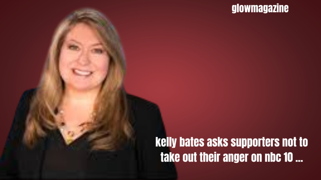 kelly bates asks supporters not to take out their anger on nbc 10 ...