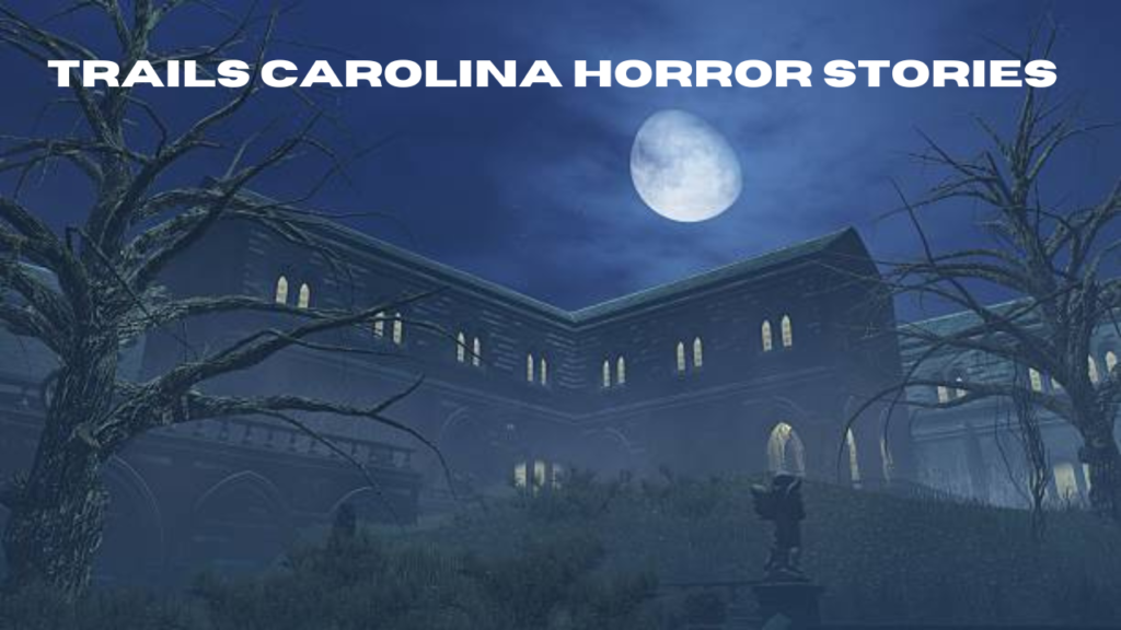 trails carolina horror stories