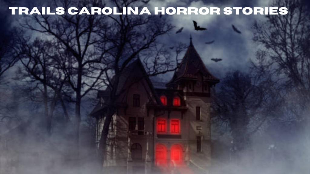 trails carolina horror stories