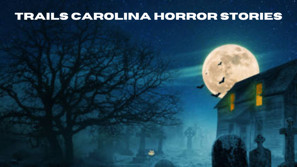 trails carolina horror stories