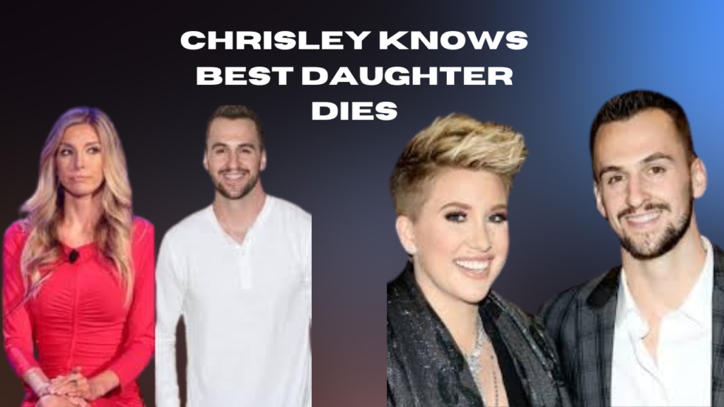 chrisley knows best daughter dies