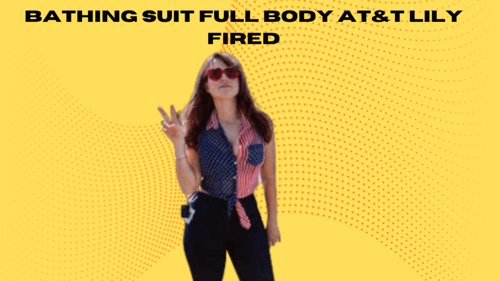 bathing suit full body at&t lily fired