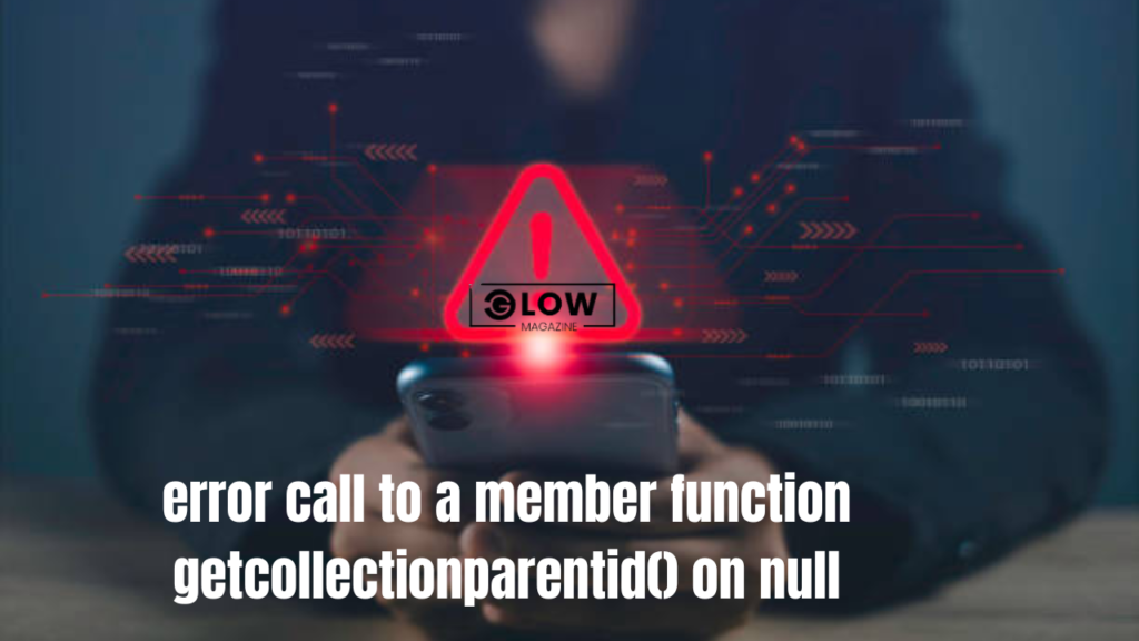 error call to a member function getcollectionparentid() on null