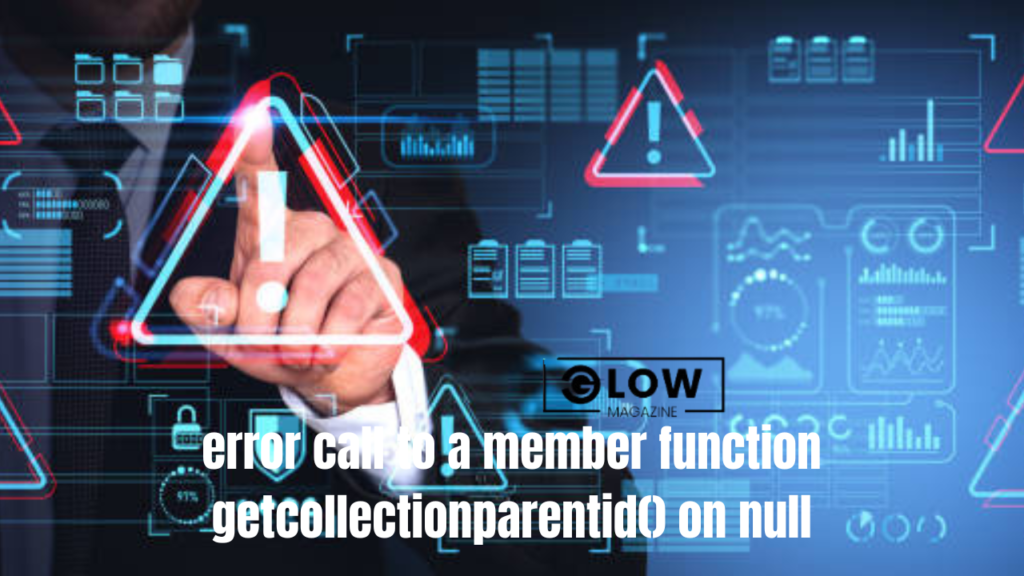 error call to a member function getcollectionparentid() on null