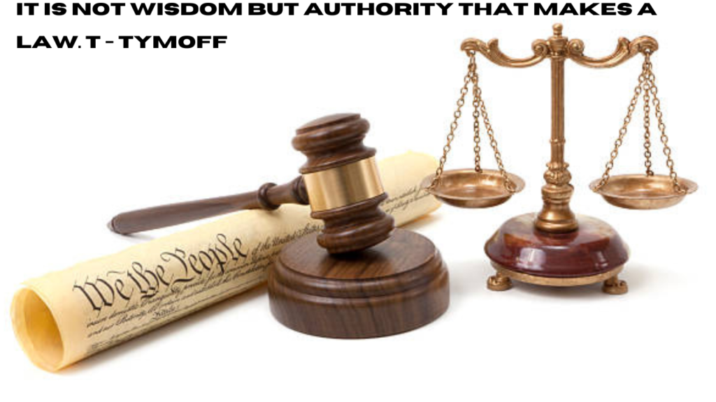 it is not wisdom but authority that makes a law. t - tymoff