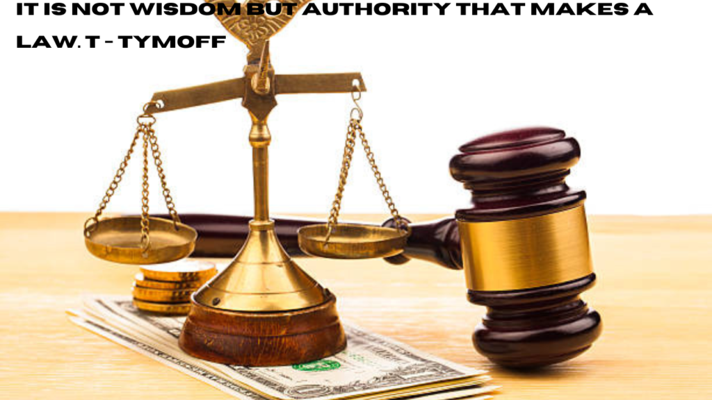 it is not wisdom but authority that makes a law. t - tymoff