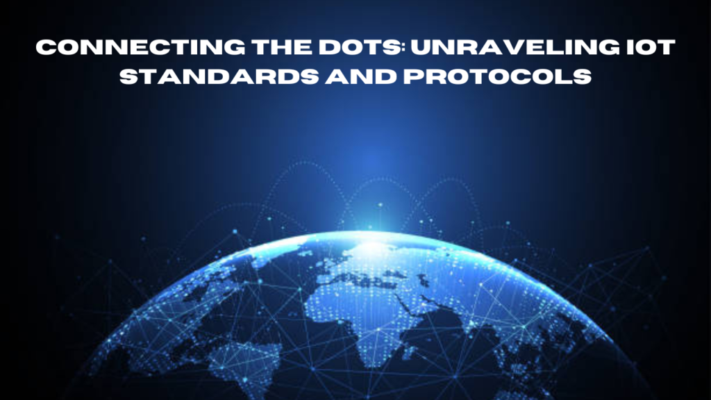 connecting the dots: unraveling iot standards and protocols