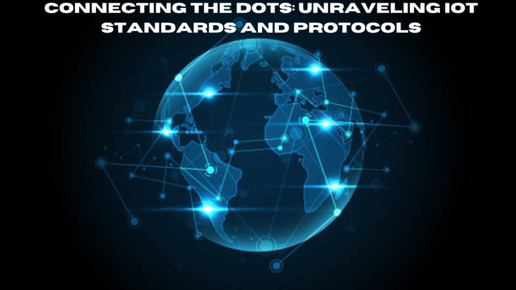 connecting the dots: unraveling iot standards and protocols