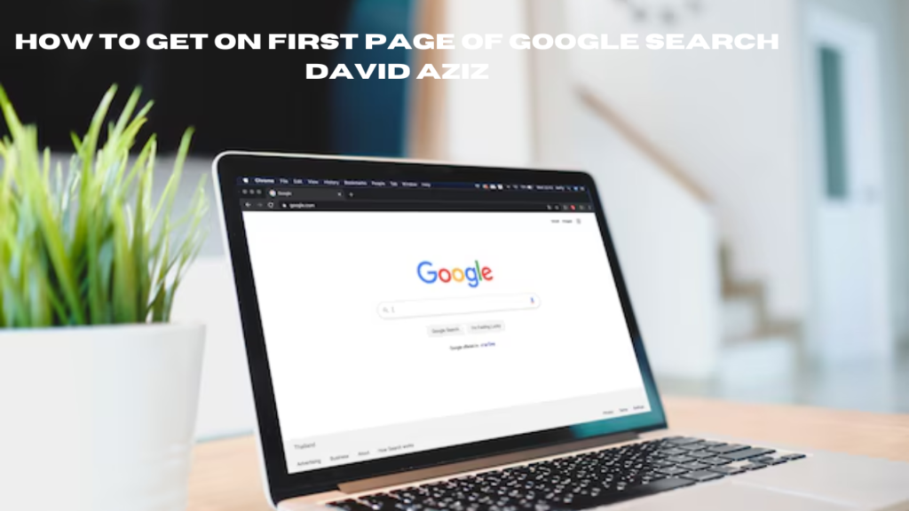 How to Get on First Page of Google Search David Aziz