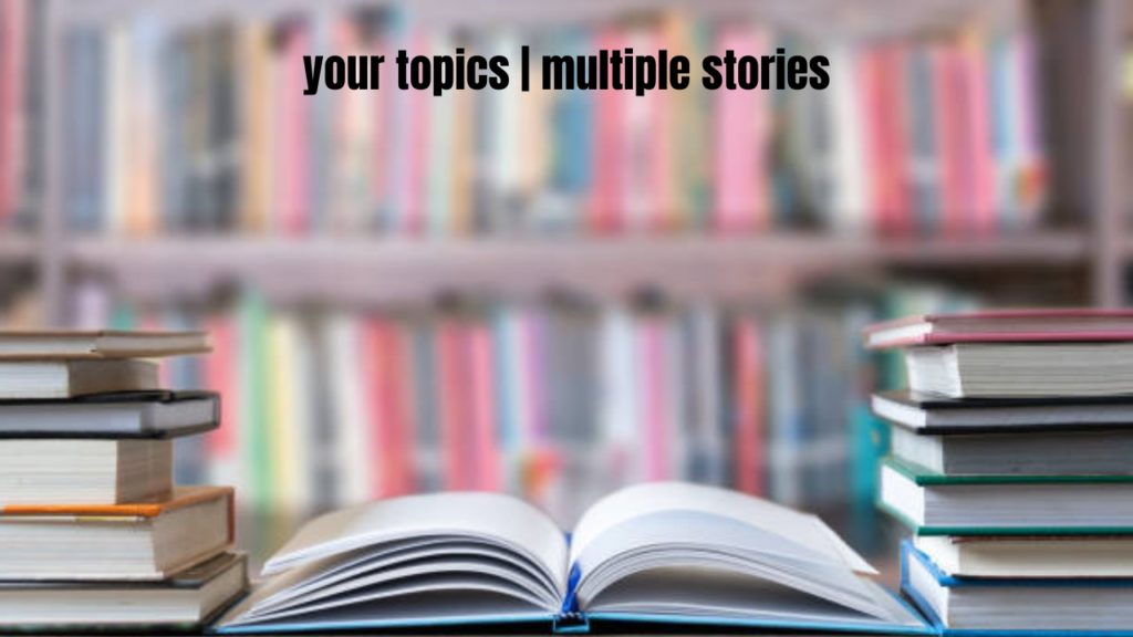 your topics | multiple stories