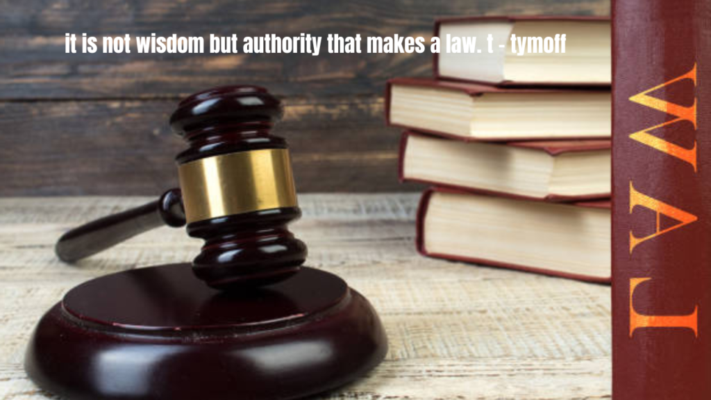 it is not wisdom but authority that makes a law. t - tymoff