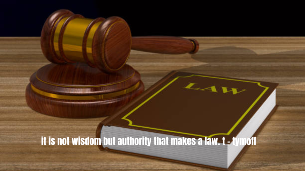 it is not wisdom but authority that makes a law. t - tymoff