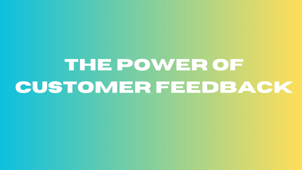 The Power of Customer Feedback