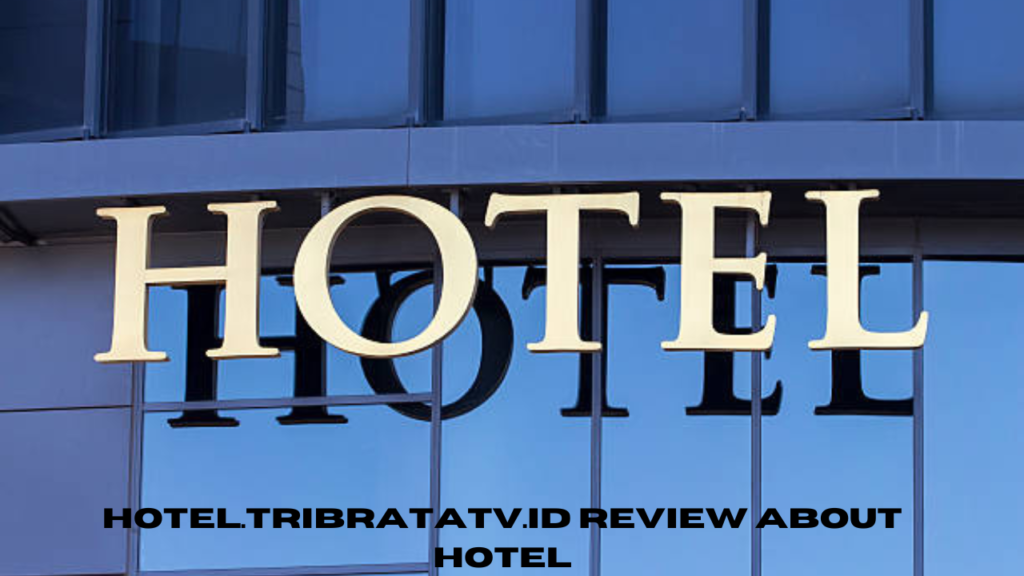 hotel.tribratatv.id review about hotel