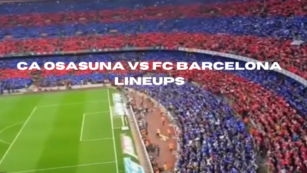 ca osasuna vs fc barcelona lineups