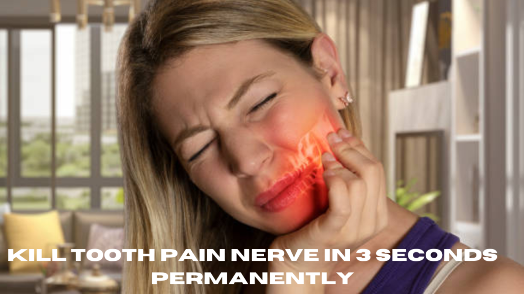 kill tooth pain nerve in 3 seconds permanently