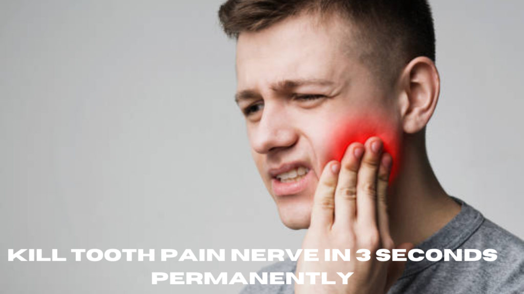 kill tooth pain nerve in 3 seconds permanently