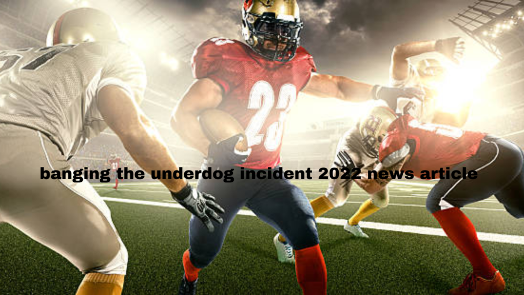 banging the underdog incident 2022 news article