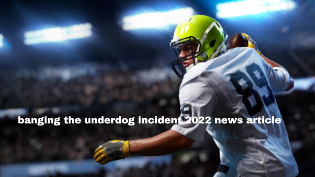 banging the underdog incident 2022 news article