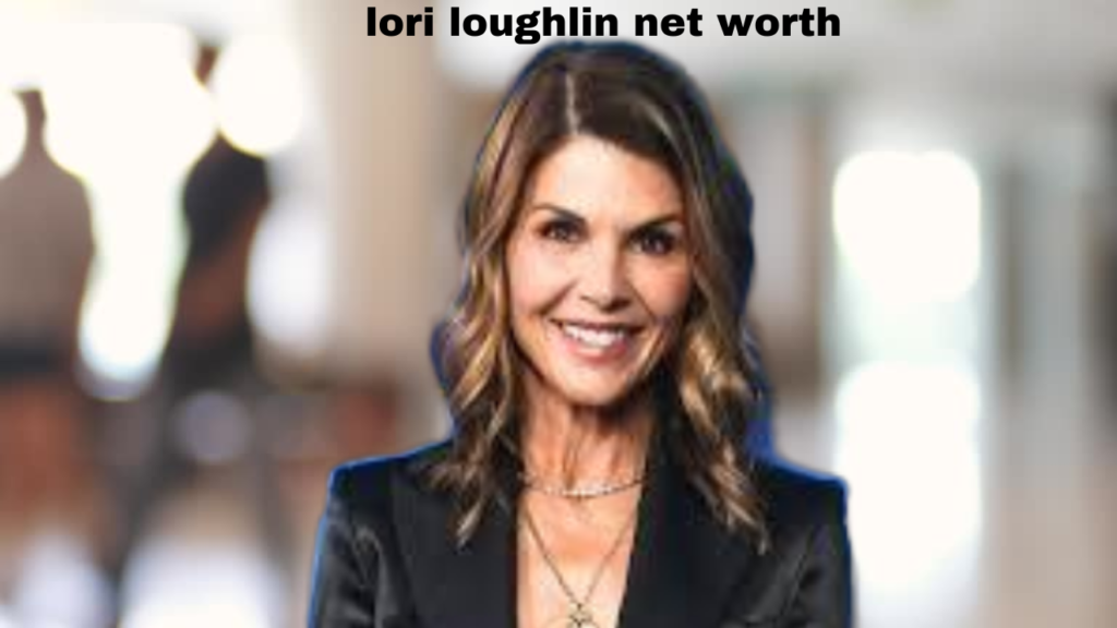 lori loughlin net worth