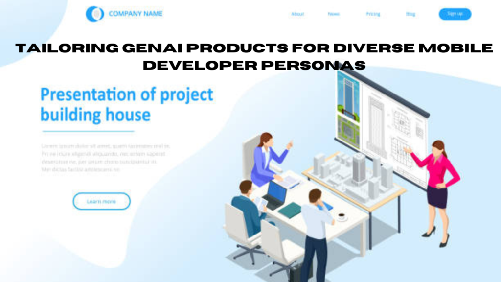 tailoring genai products for diverse mobile developer personas