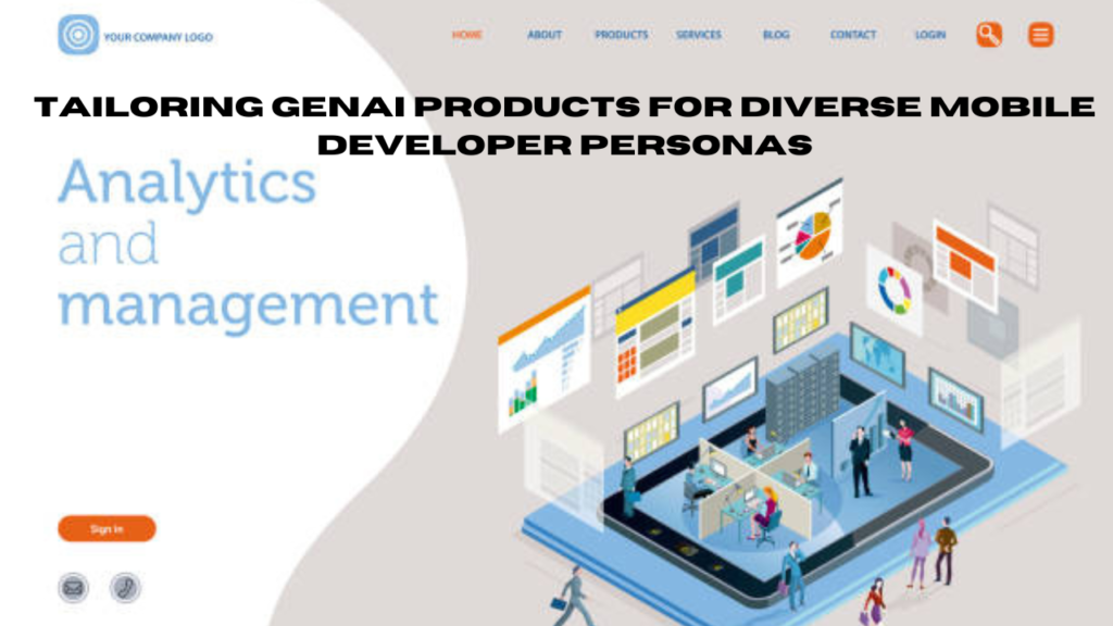 tailoring genai products for diverse mobile developer personastailoring genai products for diverse mobile developer personas