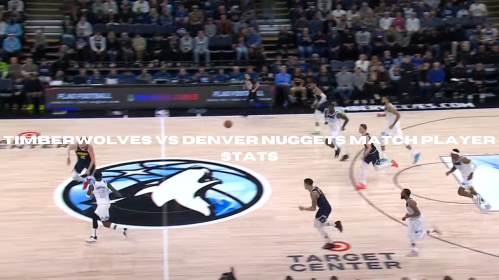 timberwolves vs denver nuggets match player stats